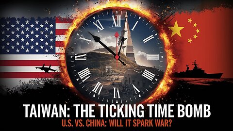 Taiwan's Ticking Time Bomb: Is It the Spark That Sets Off Global Chaos?