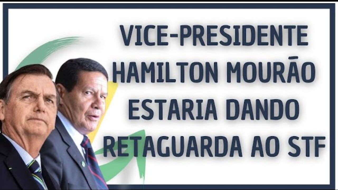 VICE-PRESIDENTE HAMILTON MOURÃO ESTARIA DANDO RETAGUARDA AO STF