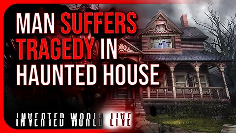 Man Suffers Tragedy in Haunted House