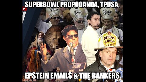 Superbowl Propoganda, TPUSA, Epstein Emails & The Bankers.