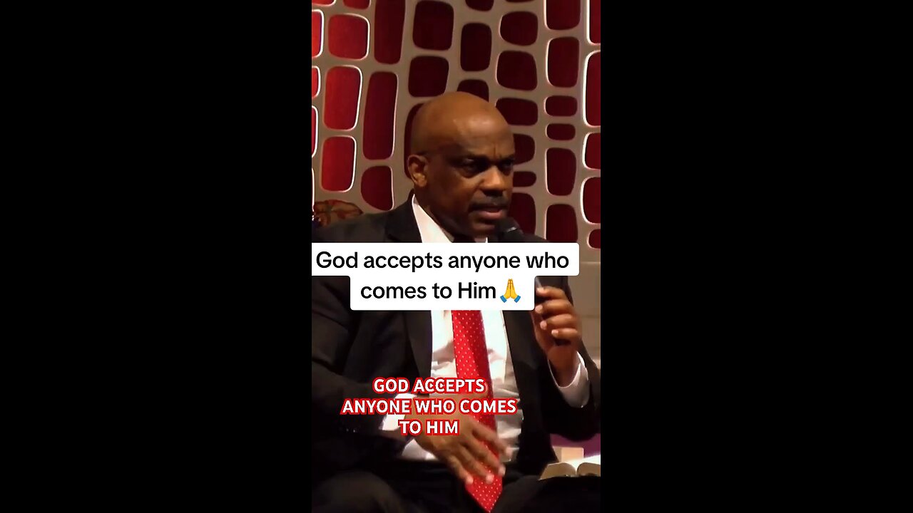 God accepts anyone who comes to Him!