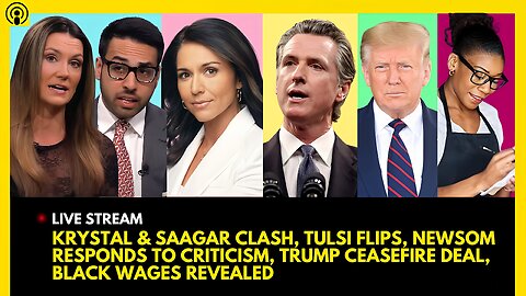 BREAKING POINTS CLASH, TULSI FLIPS, NEWSOM RESPONDS, TRUMP CEASEFIRE, BLACK WAGE REVEALED