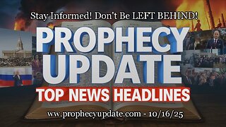 Prophecy Update Top News Headlines - (10/17/25)