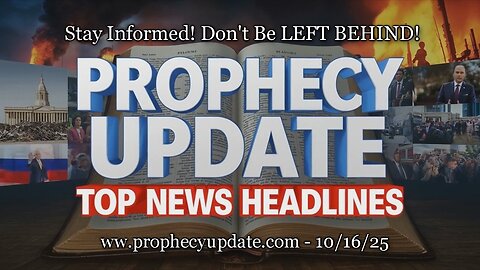 Prophecy Update Top News Headlines - (10/17/25)