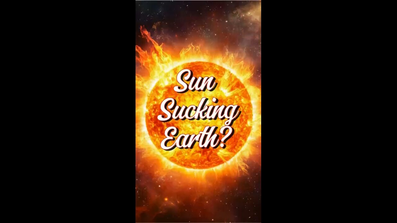 Sun Sucking Earth?