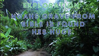 Noahs Grave From Bible is Found❗❗😱 Hes Huge.