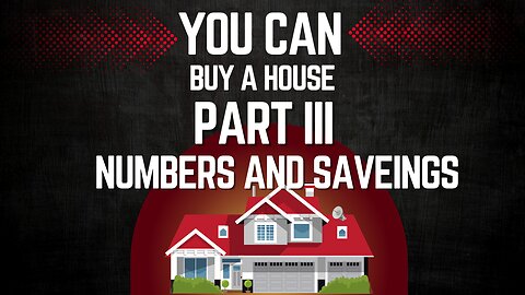 YOU CAN buy a house Part 3: looking at Numbers