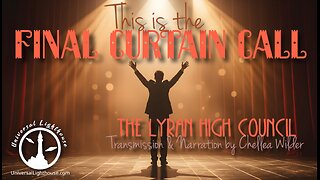 This is the Final Curtain Call ~ The Lyran High Council ~ Chellea Wilder