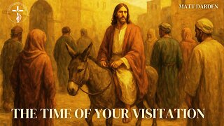 Matt Darden: The Time of Your Visitation