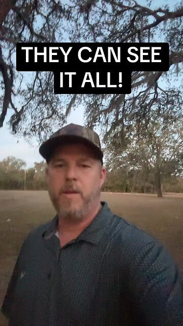 THEY CAN SEE IT ALL!