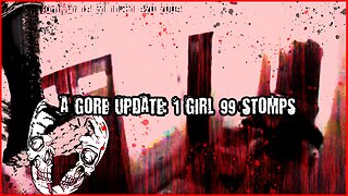 A Gore Update: 1 Girl 99 Stomps