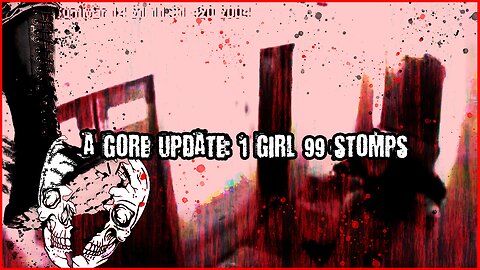 A Gore Update: 1 Girl 99 Stomps