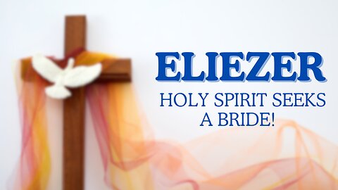 Eliezer, Holy Spirit Seeks a Bride! | Integrity C.F. Church