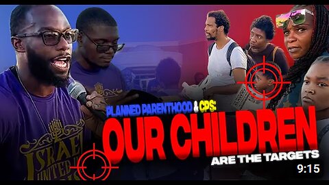 Planned Parenthood And CPS, Our Children Are The Targets