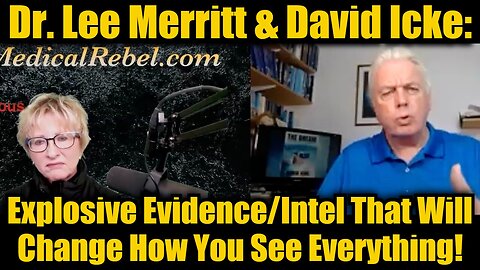 Dr. Lee Merritt & David Icke: Explosive Evidence/Intel That Will Change How You See Everything!