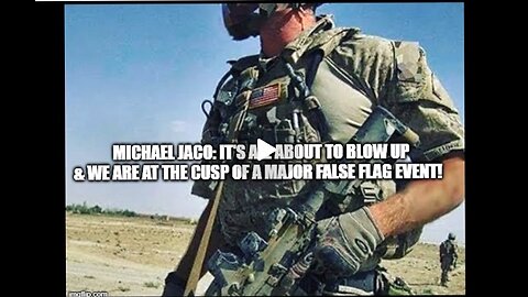 Michael Jaco: It's All About to Blow Up & We Are at the Cusp of a Major False Flag Event!