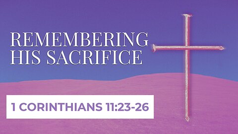 Feb. 2, 2025 - Sunday PM MESSAGE - Remembering His Sacrifice (1 Cor. 11:23-26)