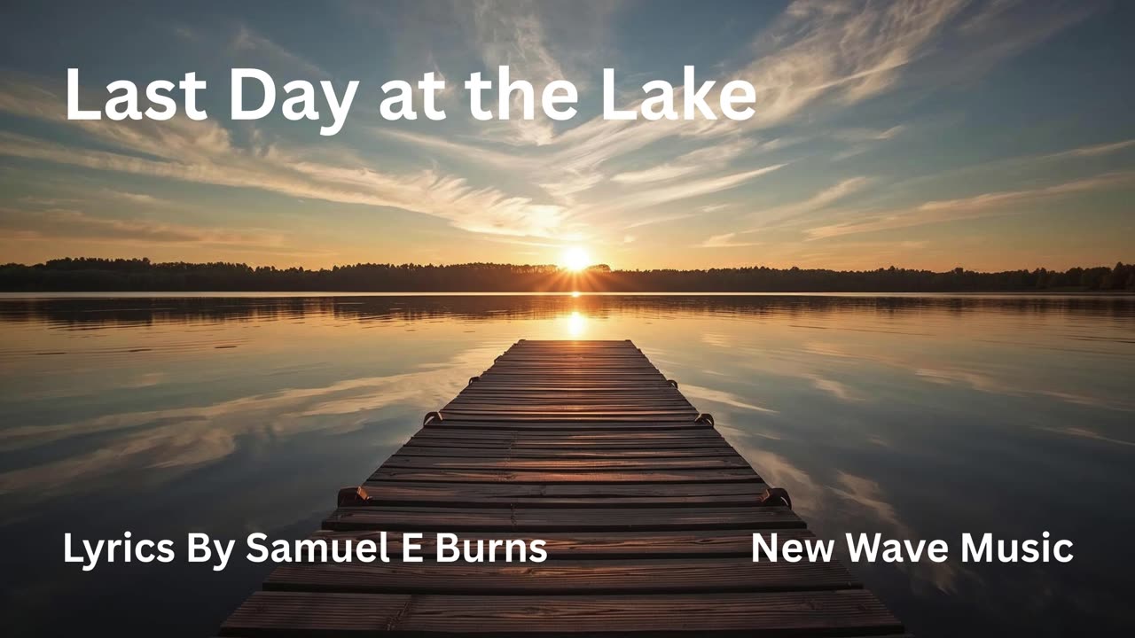 Last Day at the Lake Lyrics By Samuel E Burns