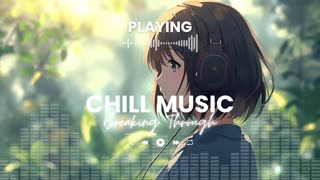 Breaking Through Chill Out Music Relaxing Background Music LoFi Chill Vibes
