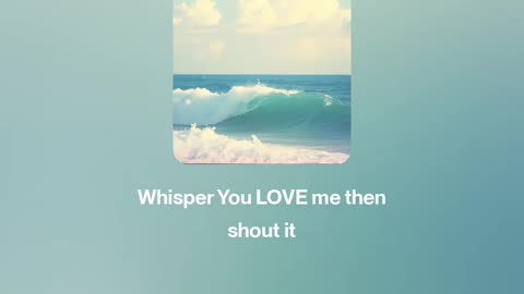 🔊 Whisper You LOVE me then shout it 🔊