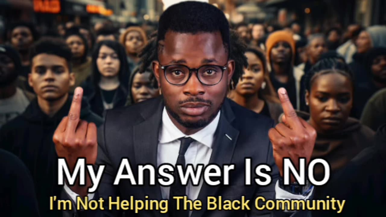 My Answer Is No (To Helping The Black Community)