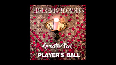 GREATER FOOL - PLAYER'S BALL (EDM REMIX BY OMNIKS)