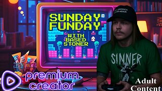 SUNDAY FUNDAY WITH THE BASED STONER | well what a turn of events |