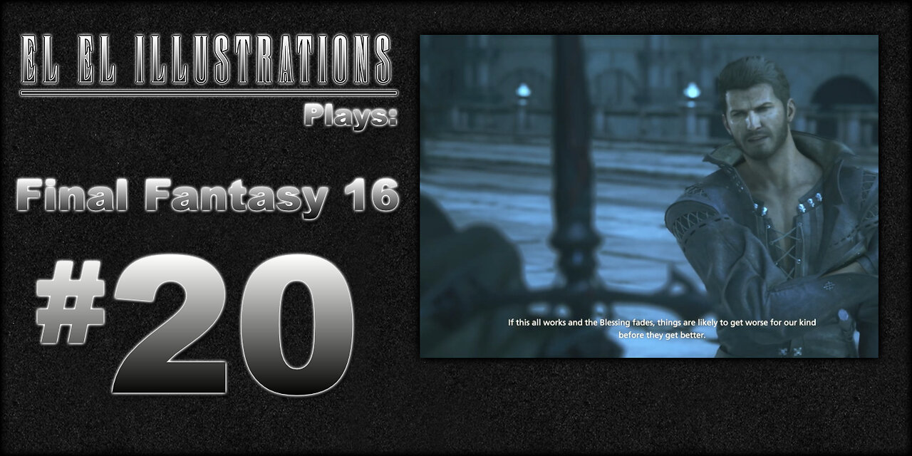 El El Plays Final Fantasy 16 Episode 20: Not Like This