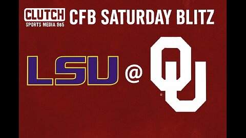 Clutch Sports Media 365 CFB Saturday Blitz LSU @ Oklahoma