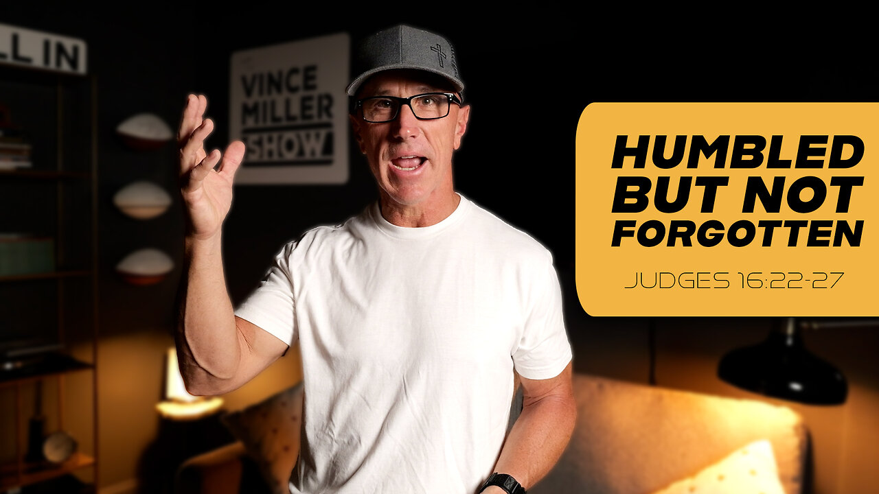 Humbled But Not Forgotten | Judges 16:22-27