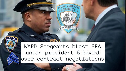 NYPD Sergeants Are Furious at their Union President & Board