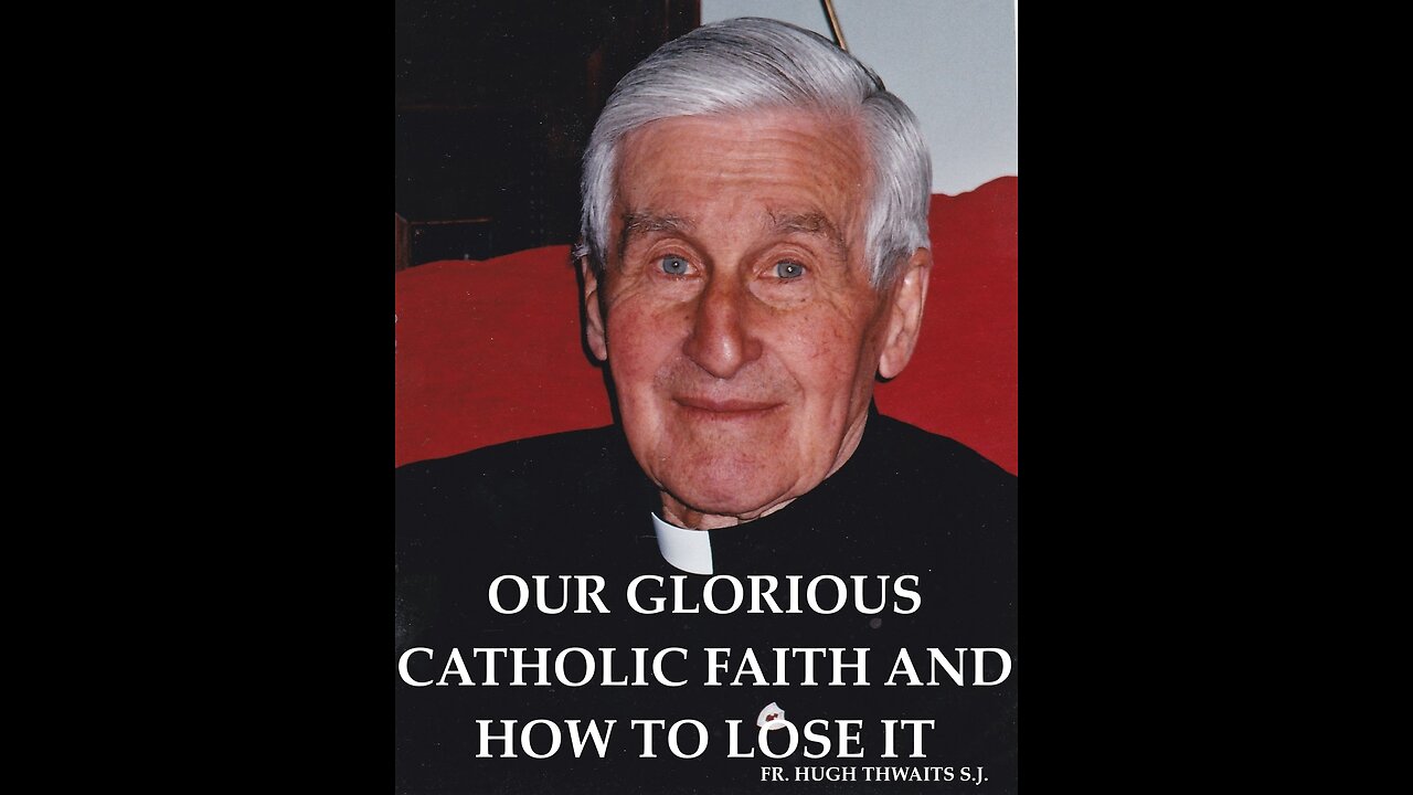 Our Glorious Catholic Faith and How to Lose It - Father Hugh Thwaits