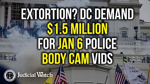 EXTORTION? DC Demand $1.5 million for Jan 6 Police Body Cam Vids