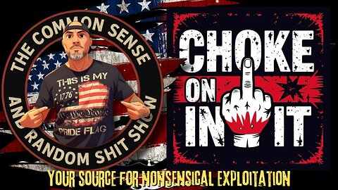 The Common Sense and Random Shit, Show (Choke on It!!)