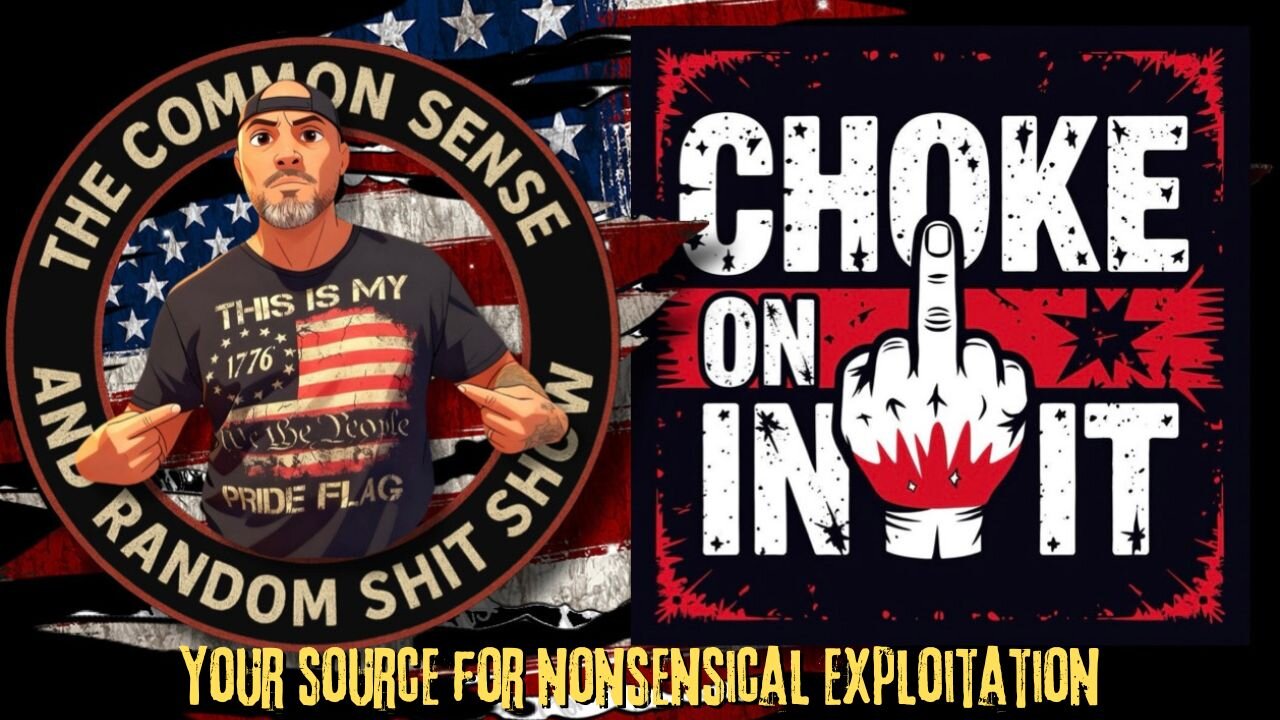 The Common Sense and Random Shit, Show (Choke on It!!)