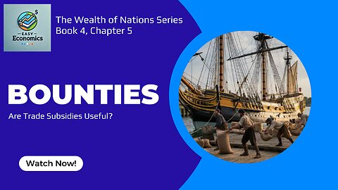 The Wealth of Nations Book 4 Chapter 5 - Bounties, The Hidden Cost of Subsidies