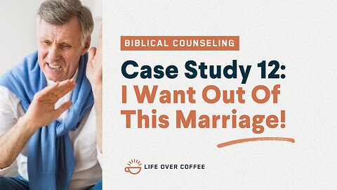 48 Case Studies 12: I Want Out of This Marriage!