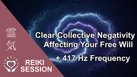 Reiki 417 Hz Clear Collective Negativity Affecting Free Will | Protection from External Influences