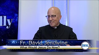 What Would Jesus Do Now? – Fr. David Jenuwine