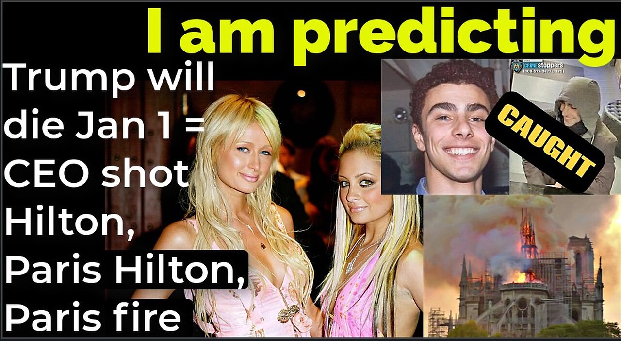 I am predicting: Trump will die Jan 1 = CEO shot Hilton, Paris Hilton, Paris fire