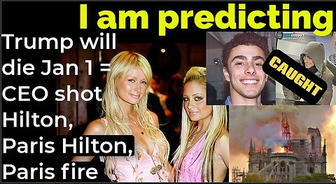 I am predicting: Trump will die Jan 1 = CEO shot Hilton, Paris Hilton, Paris fire