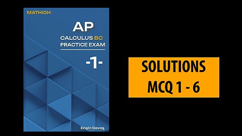 MATHIGH CALCULUS BC PRACTICE EXAM ONE MCQ 1-6 SOLUTIONS