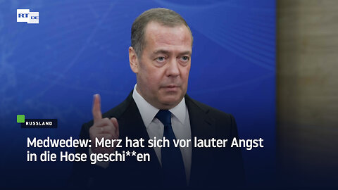 Medwedew: Merz hat sich vor lauter Angst in die Hose geschi**en