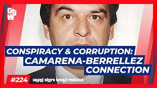 Conspiracy & Corruption: Camarena-Berrellez Connection | #GrandTheftWorld 224 (Clip)