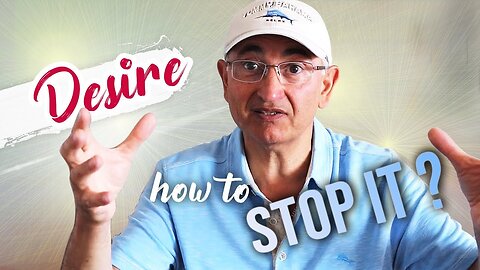 Desire And How To Stop It!