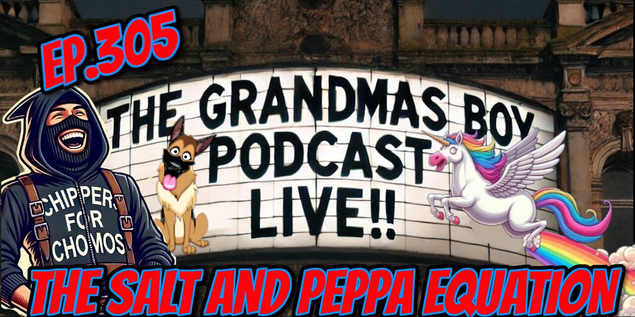 The Grandmas Boy Podcast EP.305-THE SALT AND PEPPA EQUATION (#2)