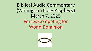 Biblical Audio Commentary – Forces Competing for World Dominion