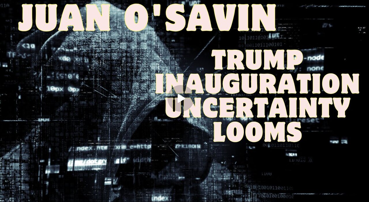 Juan O'Savin- Trump Inauguration Uncertainty Looms - Safety Concerns Arise. Stay Vigilant!