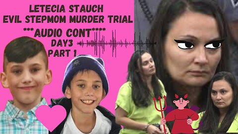 **AUDIO CONT*** Day 3 Part 1 Letecia Stauch Stepmom Murder Trial ~RIP Sweet Gannon~