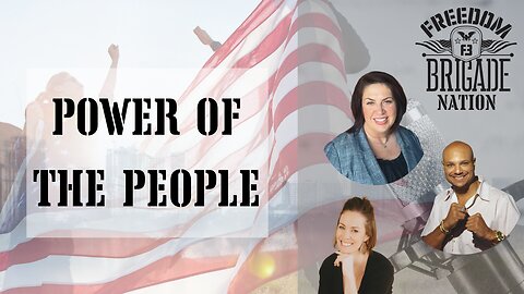 Freedom Brigade Nation Podcast - Power of the People